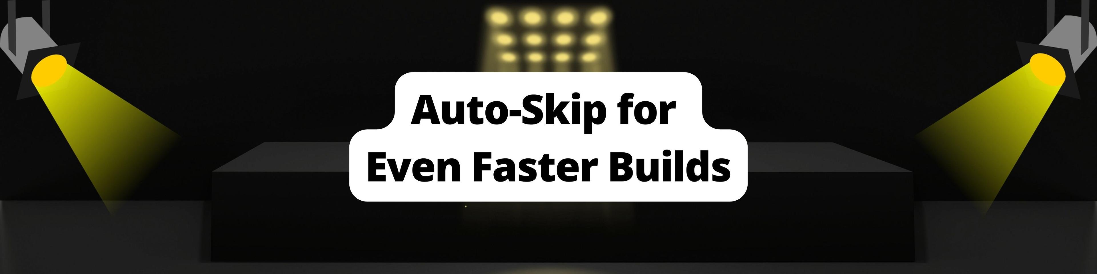 Introducing Auto-Skip for Even Faster Builds hero image