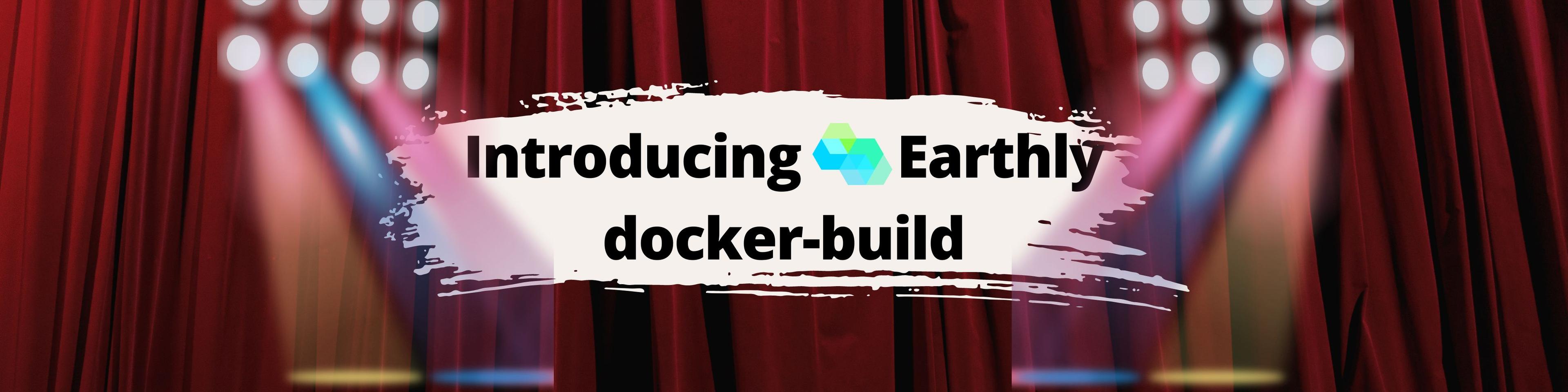 Introducing Earthly docker-build: Faster Docker Builds, Persistent Cache, Works with Any CI hero image