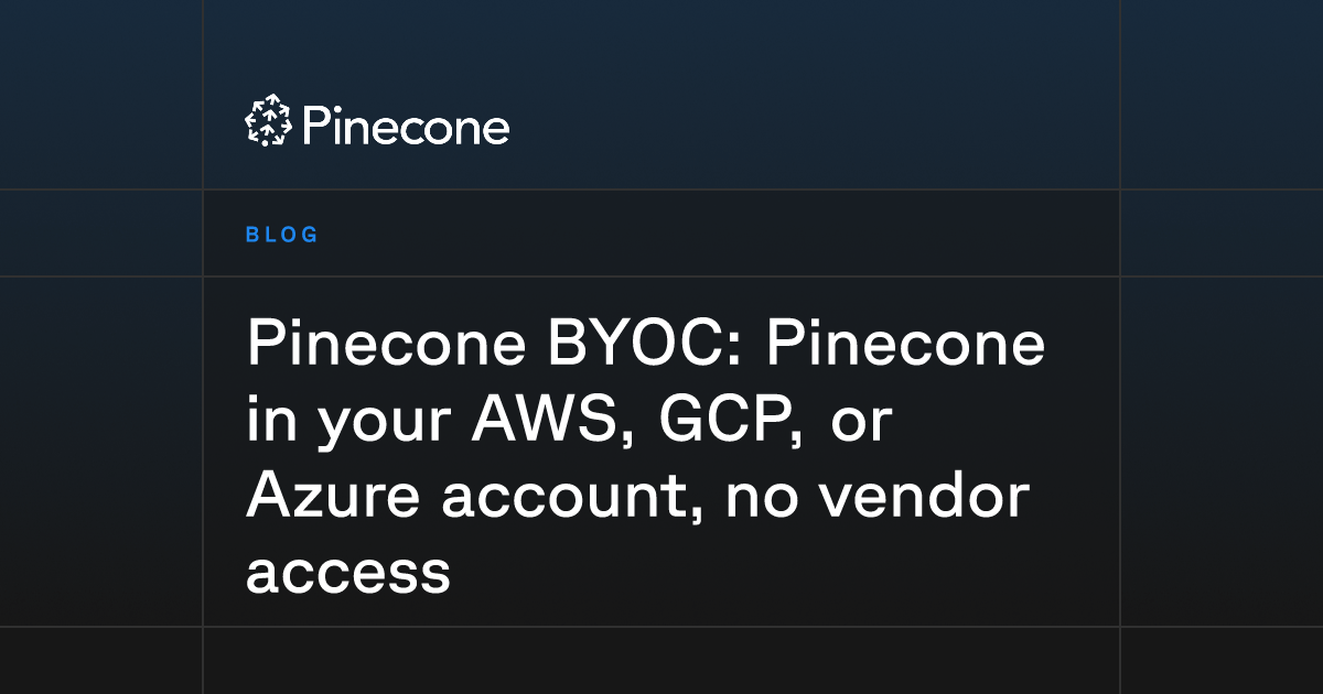 Pinecone BYOC: Pinecone in your AWS, GCP, or Azure account, no vendor access hero image